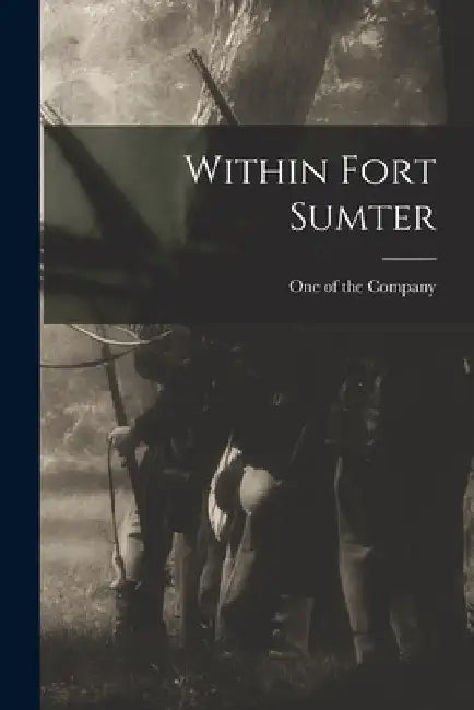 Within Fort Sumter by One of the Company