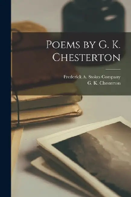 Poems by G. K. Chesterton by G. K. Chesterton