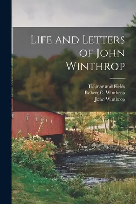 Life and Letters of John Winthrop by Robert C. Winthrop