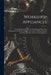 Workshop Appliances: Including Descriptions of the Gauging and Measuring Instruments, the Hand Cutting Tools, Lathes, Drilling, Planing, an by Anonymous