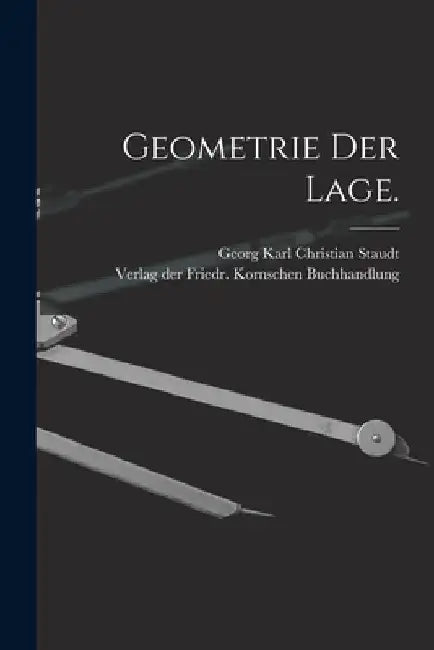 Geometrie der Lage. by Georg Karl Christian Staudt