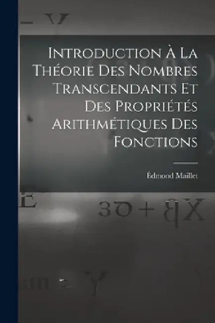 Introduction À La Théorie Des Nombres Transcendants Et Des Propriétés Arithmétiques Des Fonctions by Édmond Maillet