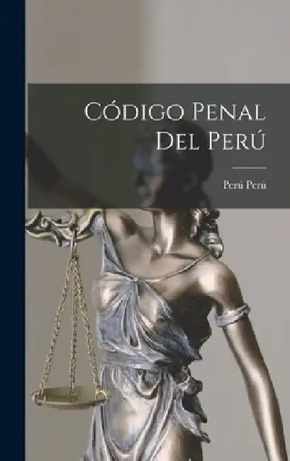Código Penal Del Perú by Perú Perú
