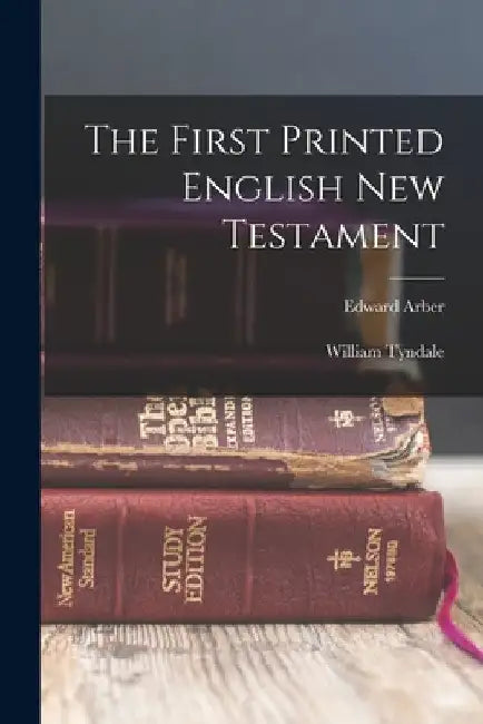 The First Printed English New Testament by Edward Arber