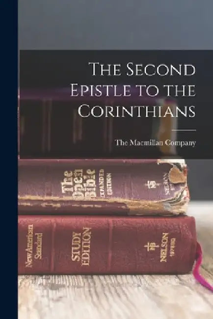 The Second Epistle to the Corinthians by The MacMillan Company