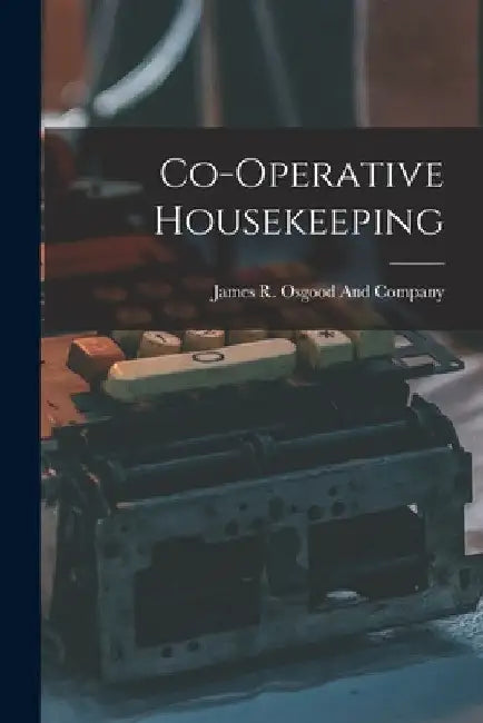 Co-Operative Housekeeping by James R Osgood and Company