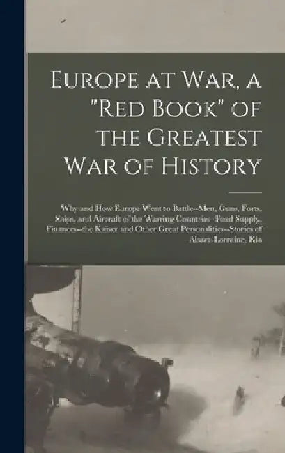 Europe at war, a "red Book" of the Greatest war of History; why and how Europe Went to Battle--men, Guns, Forts, Ships, and Aircraft of the Warring Co by Anonymous