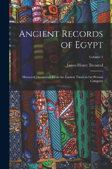 Ancient Records of Egypt: Historical Documents From the Earliest Times to the Persian Conquest; Volume 5 by James Henry Breasted