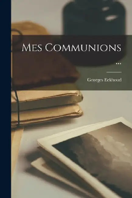 Mes Communions ... by Georges Eekhoud