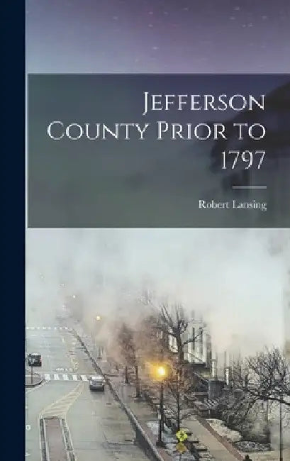 Jefferson County Prior to 1797 by Robert Lansing