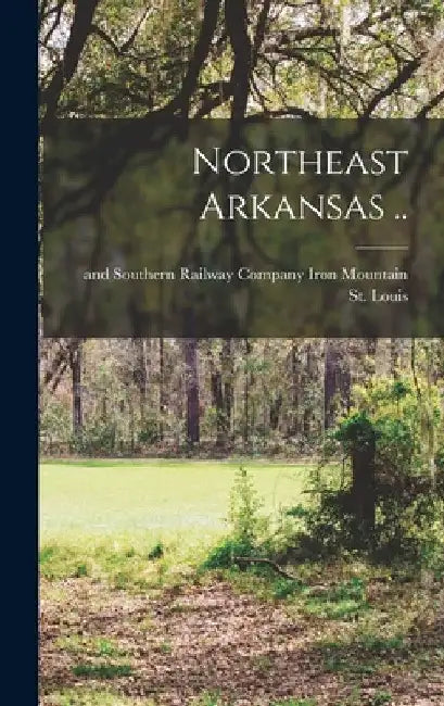 Northeast Arkansas .. by Iron Mountain And Souther St Louis