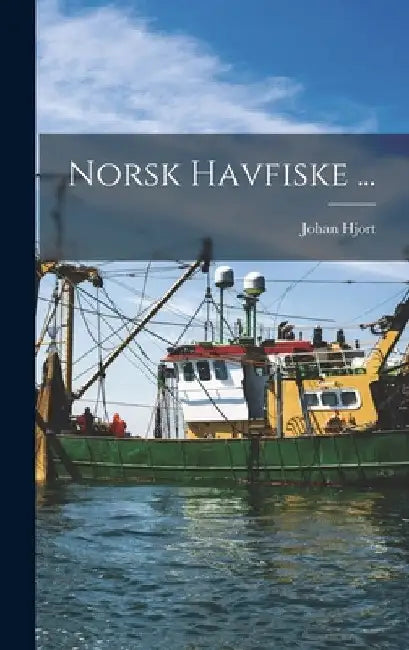 Norsk Havfiske ... by Johan Hjort