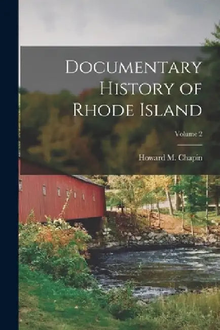 Documentary History of Rhode Island; Volume 2 by Howard M. Chapin