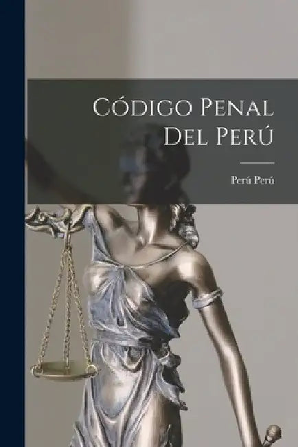 Código Penal Del Perú by Perú Perú