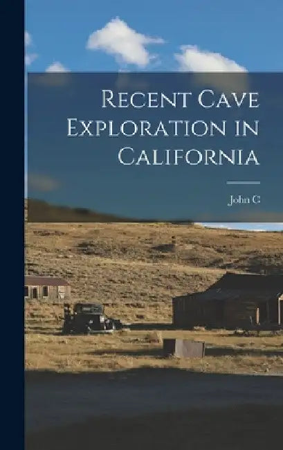 Recent Cave Exploration in California by John C. 1869-1945 Merriam