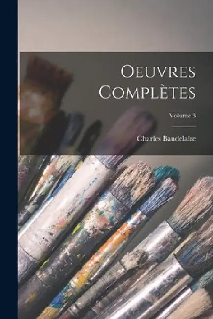 Oeuvres complètes; Volume 3 by Charles Baudelaire