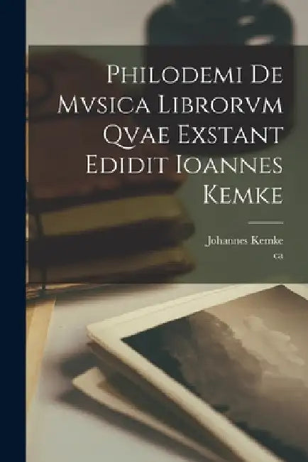 Philodemi de mvsica librorvm qvae exstant edidit Ioannes Kemke by Johannes Kemke
