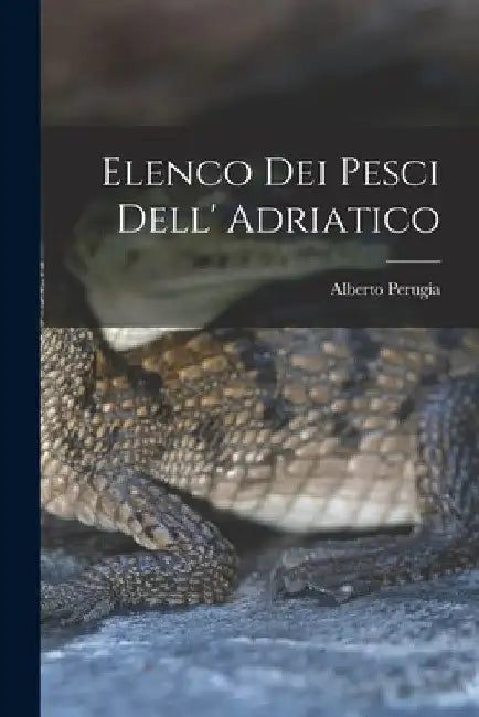 Elenco dei pesci dell' Adriatico by Alberto Perugia