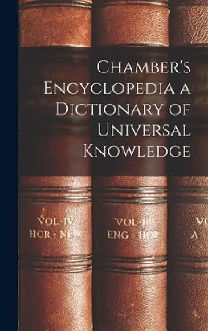 Chamber's Encyclopedia a Dictionary of Universal Knowledge by Anonymous