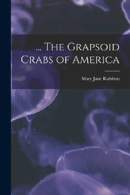 ... The Grapsoid Crabs of America by Mary Jane Rathbun
