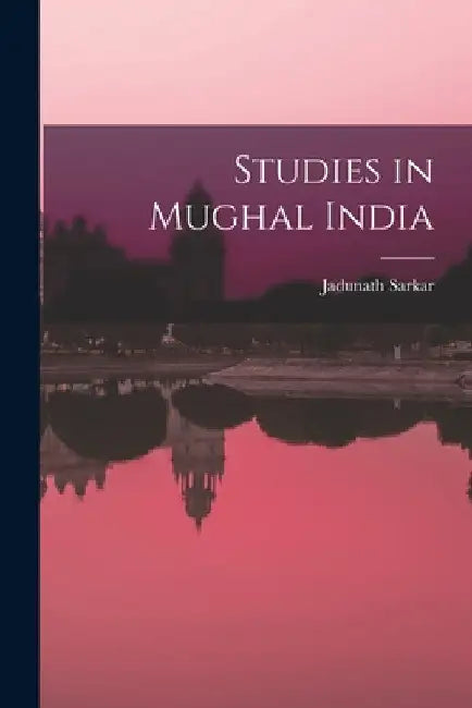 Studies in Mughal India by Jadunath Sarkar