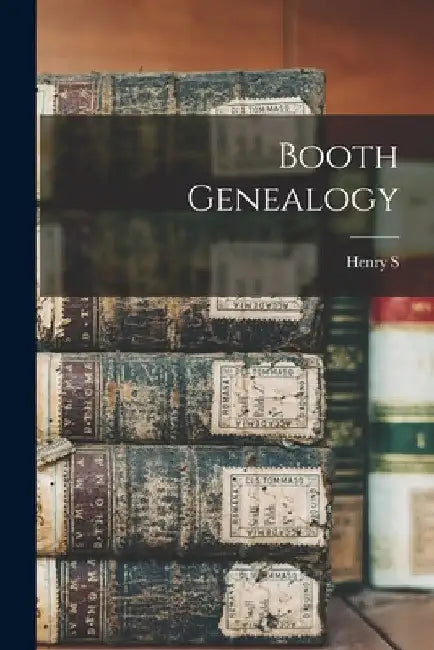 Booth Genealogy by Henry S. B. 1848 Booth
