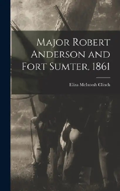 Major Robert Anderson and Fort Sumter, 1861 by Eliza McIntosh Clinch 1848-1919 Lawton