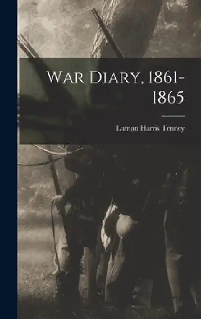 War Diary, 1861-1865 by Luman Harris Tenney
