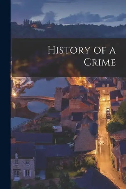 History of a Crime by Anonymous