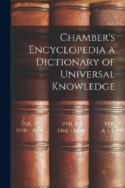 Chamber's Encyclopedia a Dictionary of Universal Knowledge by Anonymous