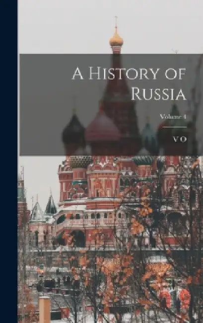 A History of Russia; Volume 4 by V. O. 1841-1911 Kliuchevskii