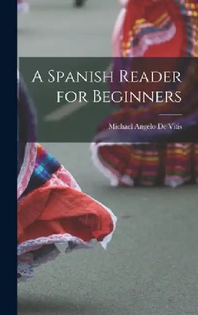 A Spanish Reader for Beginners by Michael Angelo De Vitis