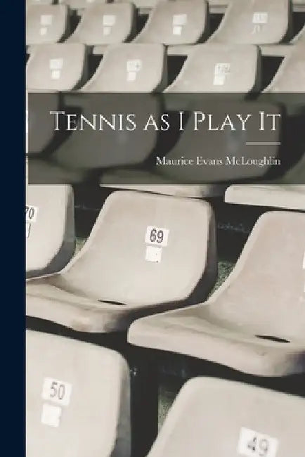 Tennis as I Play It by Maurice Evans McLoughlin