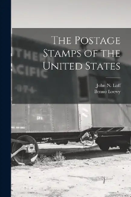 The Postage Stamps of the United States by Benno Loewy