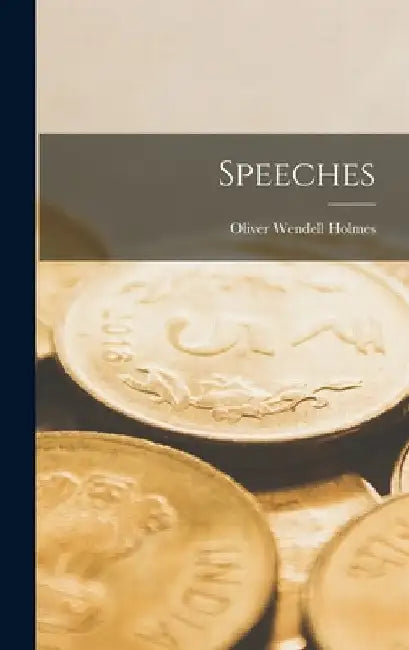 Speeches by Oliver Wendell Holmes