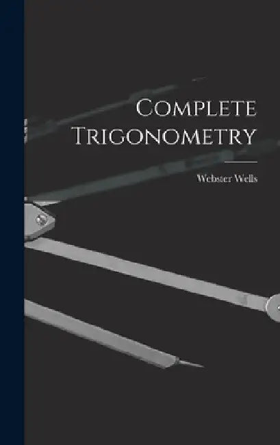 Complete Trigonometry by Webster Wells