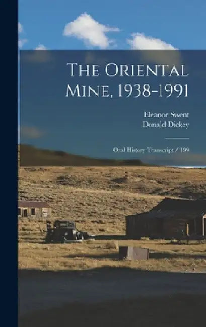 The Oriental Mine, 1938-1991: Oral History Transcript / 199 by Eleanor Swent