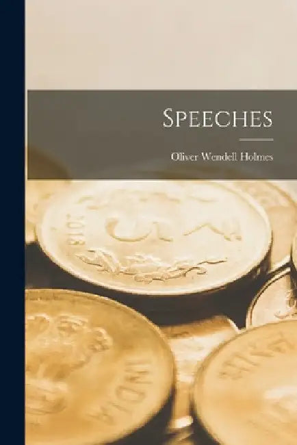 Speeches by Oliver Wendell Holmes