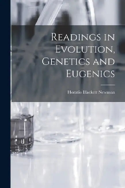 Readings in Evolution, Genetics and Eugenics by Horatio Hackett Newman