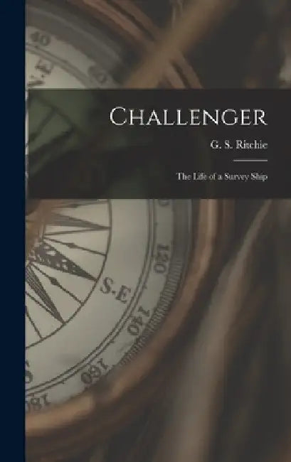 Challenger; the Life of a Survey Ship by G. S. 1914- Ritchie