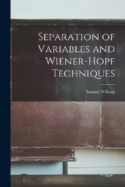 Separation of Variables and Wiener-Hopf Techniques by Samuel N. Karp