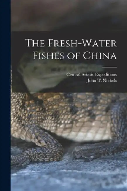 The Fresh-water Fishes of China by Central Asiatic Expeditions (1921-1930)