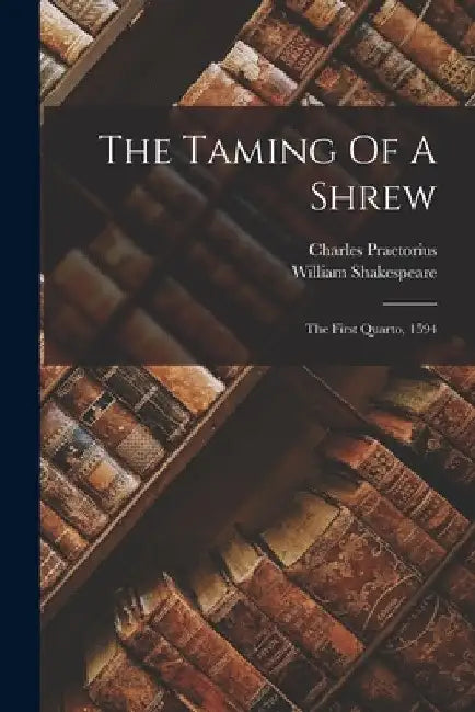 The Taming Of A Shrew: The First Quarto, 1594 by William Shakespeare