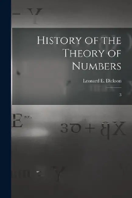 History of the Theory of Numbers: 3 by Leonard E. 1874- Dickson