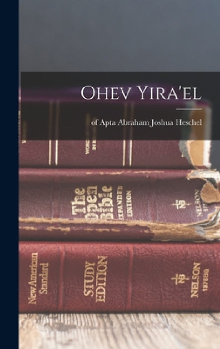 Ohev Yira'el by Of Apta D. 1. Abraham Joshua Heschel