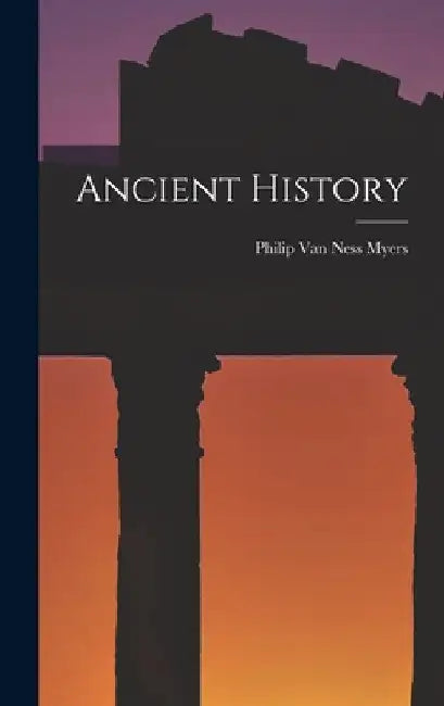 Ancient History by Philip Van Ness Myers