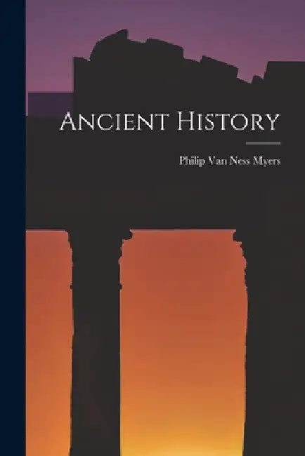Ancient History by Philip Van Ness Myers