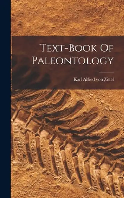 Text-book Of Paleontology by Karl Alfred Von Zittel