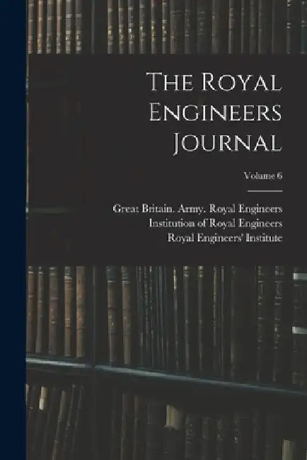 The Royal Engineers Journal; Volume 6 by Great Britain Army Royal Engineers