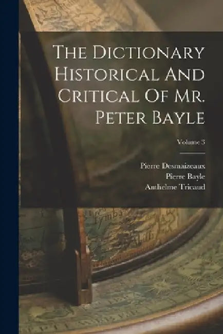 The Dictionary Historical And Critical Of Mr. Peter Bayle; Volume 3 by Pierre Bayle